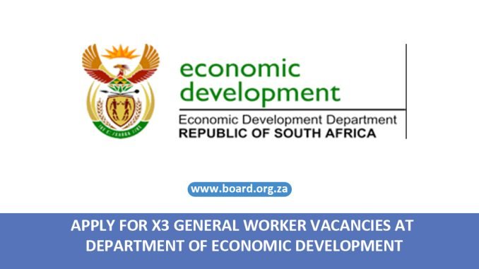 APPLY FOR X3 GENERAL WORKER VACANCIES AT DEPARTMENT OF ECONOMIC DEVELOPMENT