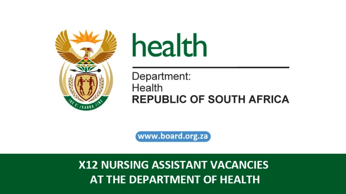 X12 NURSING ASSISTANT VACANCIES AT THE DEPARTMENT OF HEALTH