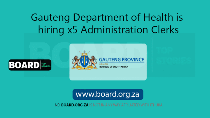 Gauteng Department of Health is hiring x5 Administration Clerks