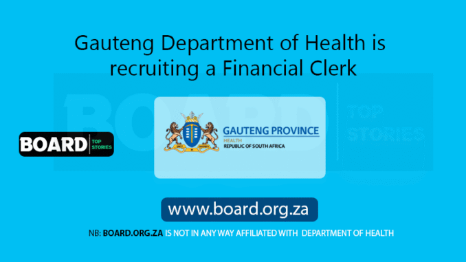 Gauteng Department of Health is recruiting a Financial Clerk