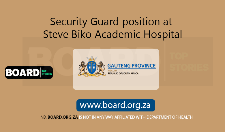 Security Guard position at Steve Biko Academic Hospital