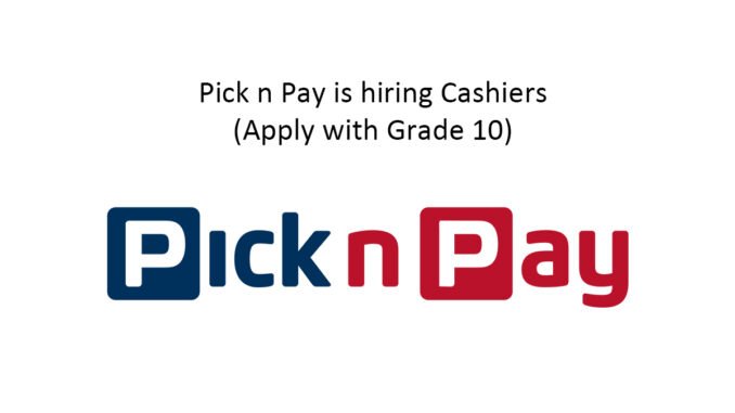 Pick n Pay is hiring Cashiers (Apply with Grade 10)