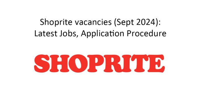 Shoprite vacancies (Sept 2024): Latest Jobs, Application Procedure