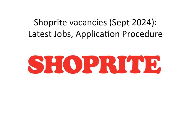 Shoprite vacancies (Sept 2024): Latest Jobs, Application Procedure