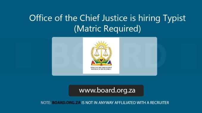 Office of the Chief Justice is hiring Typist (Matric Required)